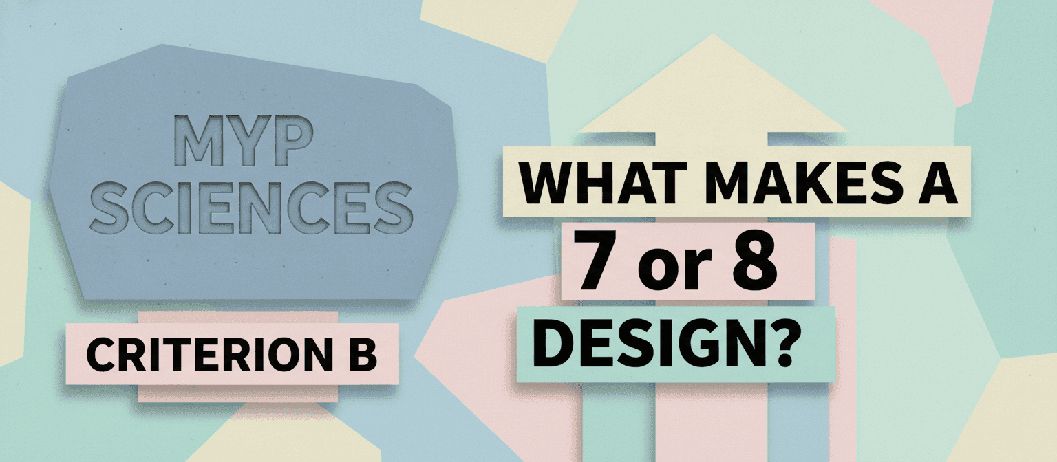 MYP Sciences Criterion B: What Makes a 7 or 8 Design? cover image